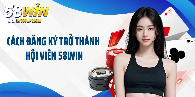trang chủ 29 Cách đăng ký trở thành hội viên 58win