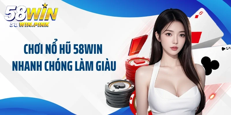 trang chủ 27 Chơi nổ hũ 58win nhanh chóng làm giàu