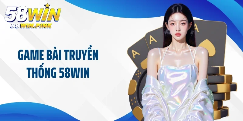 game bài truyền thống 58Win