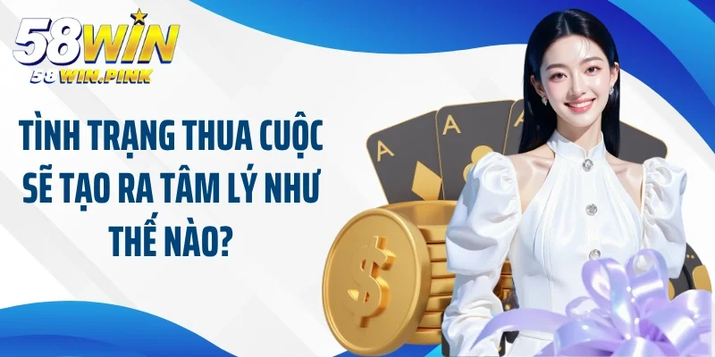 Tình trạng thua cuộc sẽ tạo ra tâm lý như thế nào?