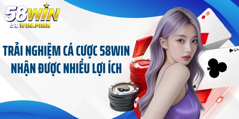 trang chủ 28 Trải nghiệm cá cược 58win nhận được nhiều lợi ích